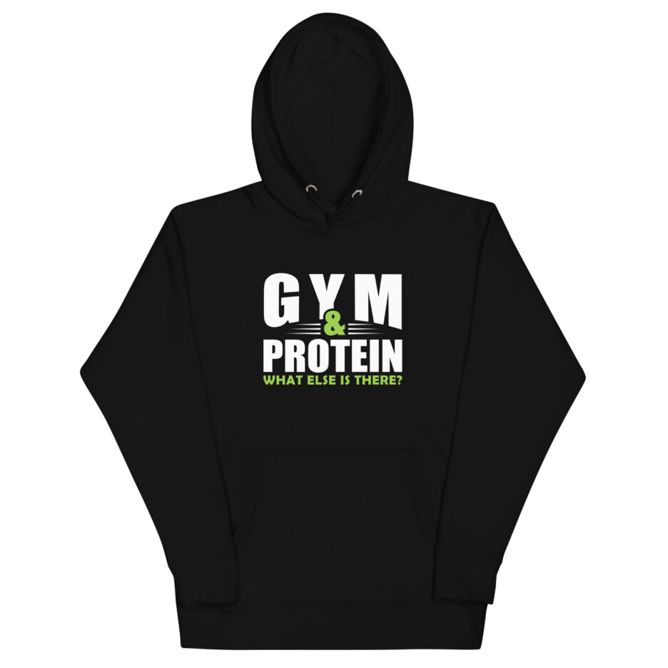 Gym & Protein What Else Is There Hoodie