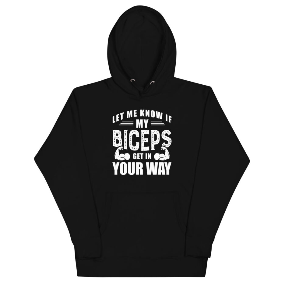 Let Me Know If My Biceps Get In Your Way Hoodie