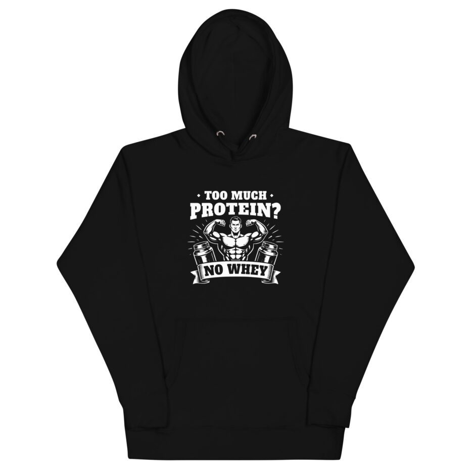 Too Much Protein No Whey Hoodie