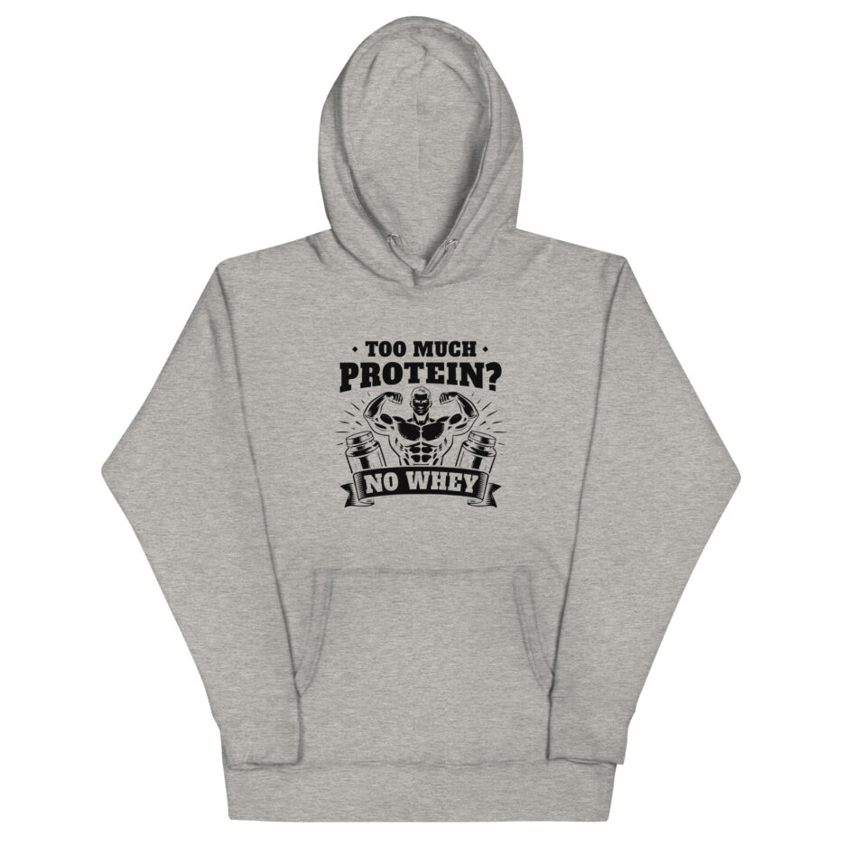 Too Much Protein No Whey Hoodie