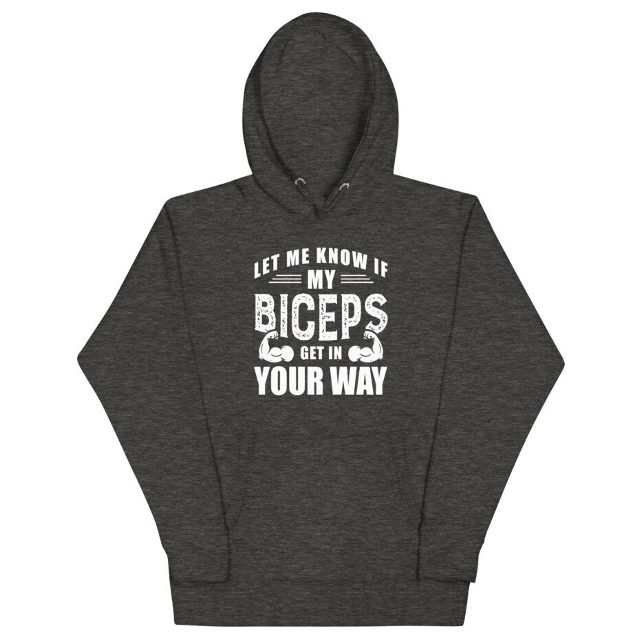 Let Me Know If My Biceps Get In Your Way Hoodie