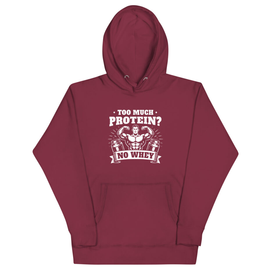 Too Much Protein No Whey Hoodie