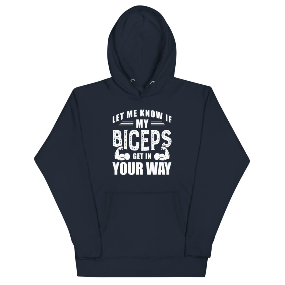 Let Me Know If My Biceps Get In Your Way Hoodie