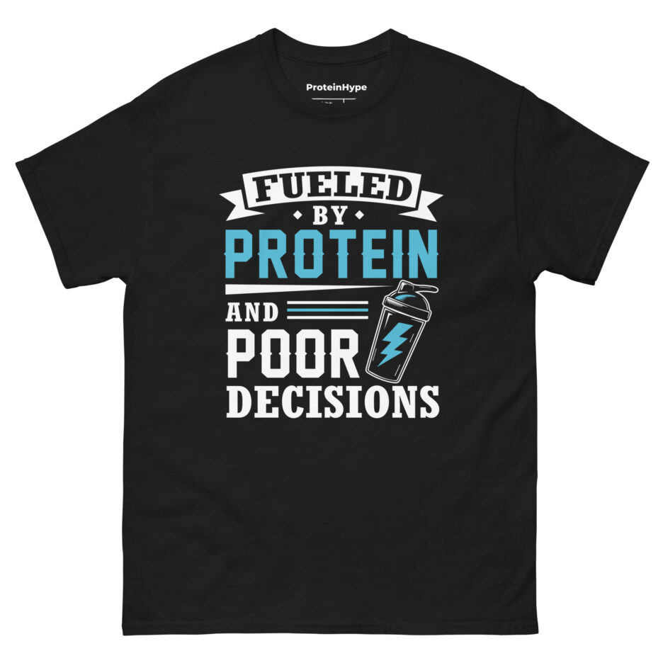 Fueled By Protein And Poor Decisions T-Shirt