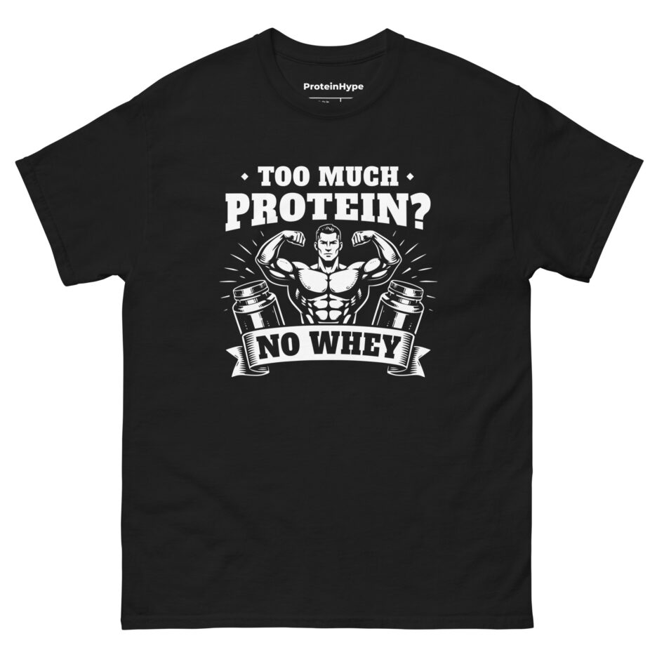 Too Much Protein No Whey T-Shirt