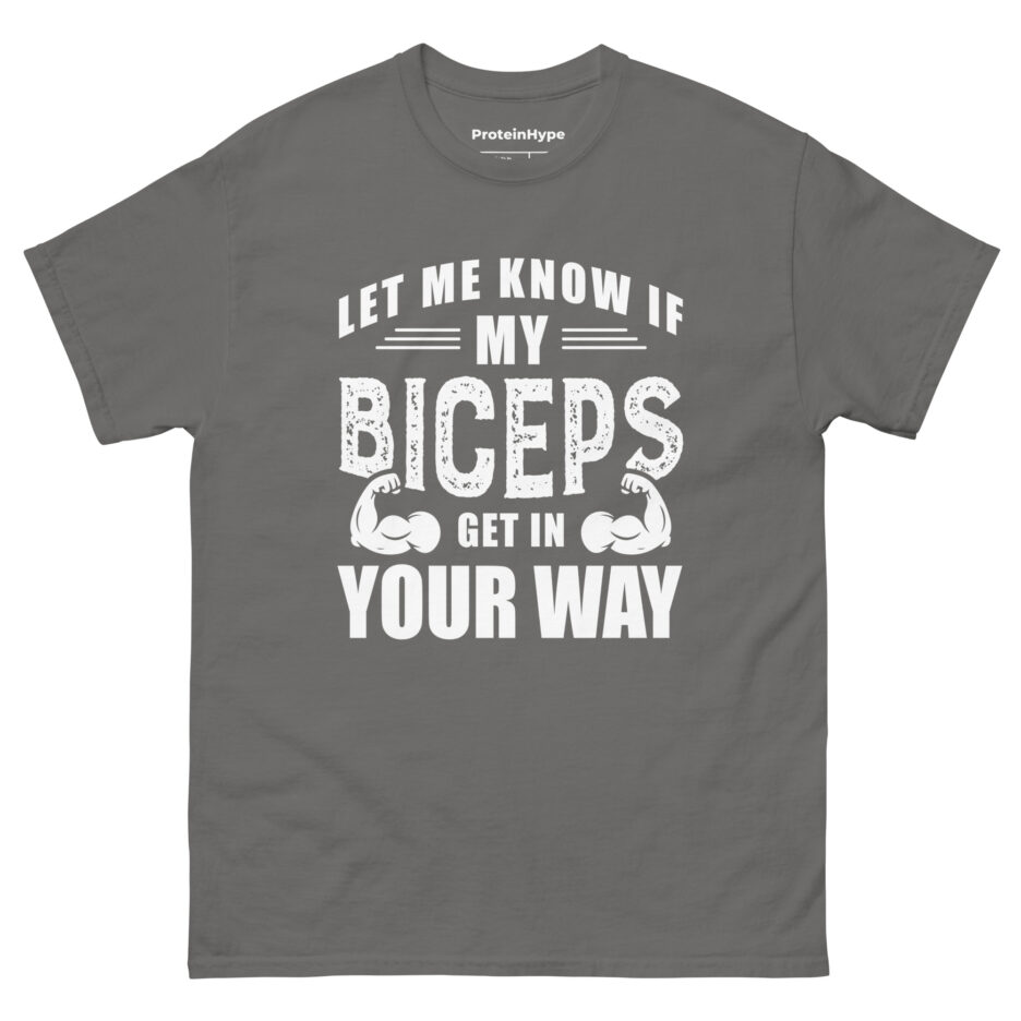Let Me Know If My Biceps Get In Your Way T-Shirt