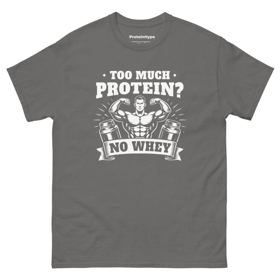 Too Much Protein No Whey T-Shirt
