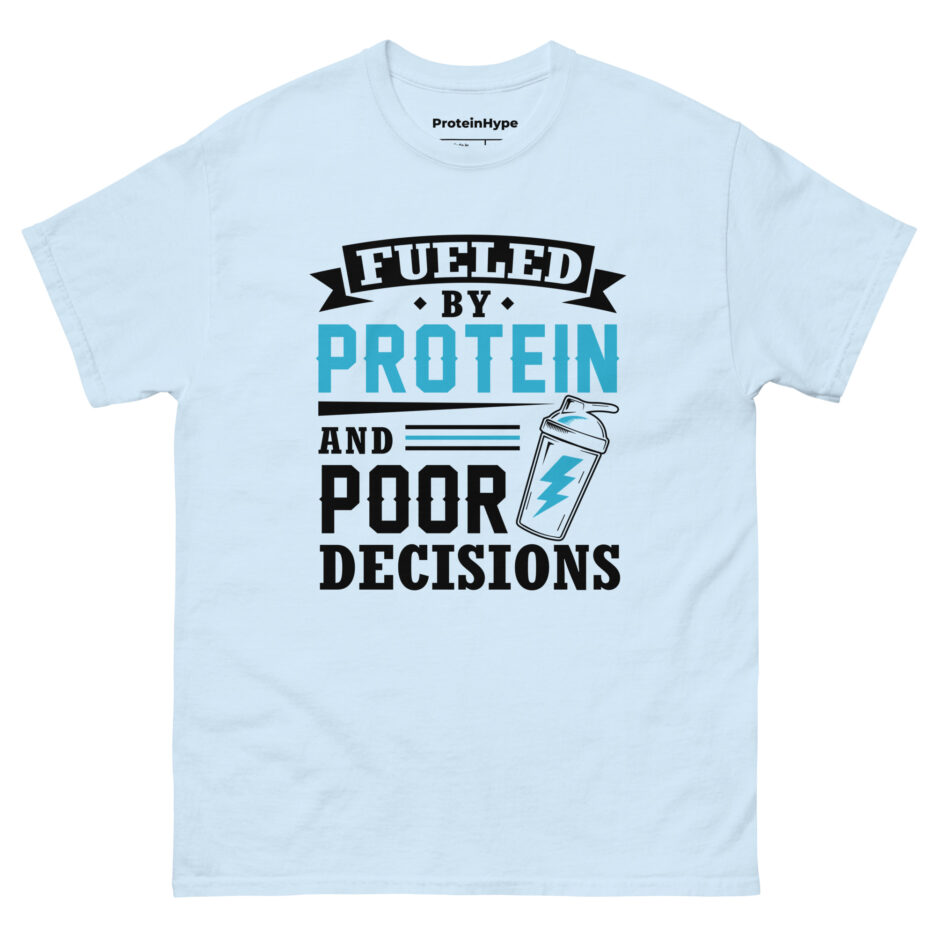 Fueled By Protein And Poor Decisions T-Shirt
