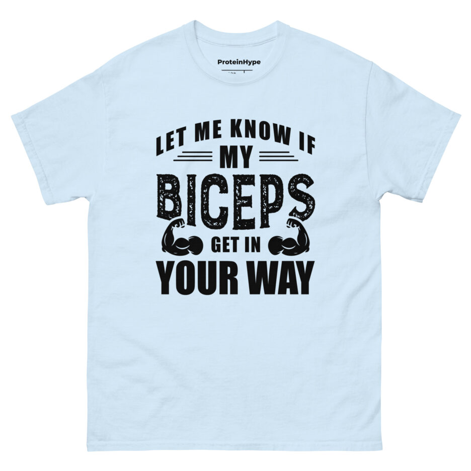 Let Me Know If My Biceps Get In Your Way T-Shirt