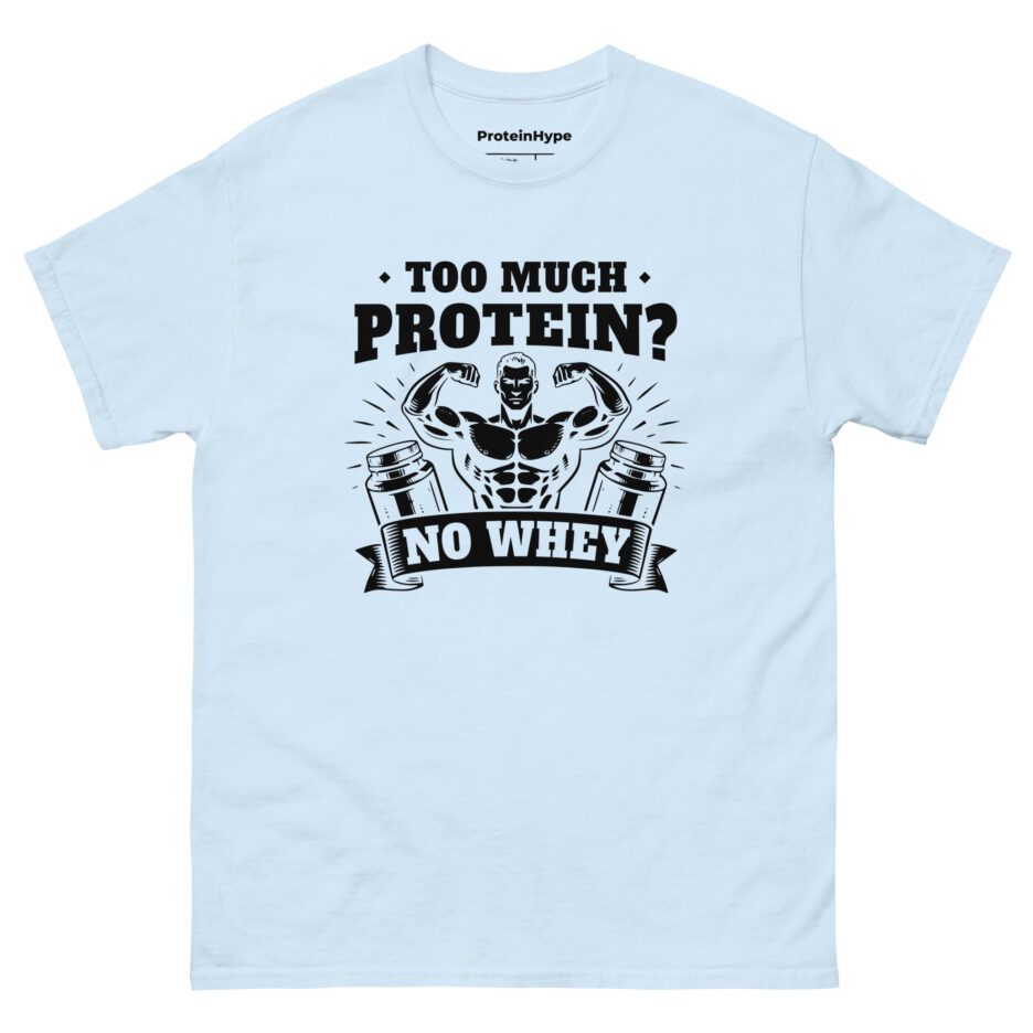 Too Much Protein No Whey T-Shirt
