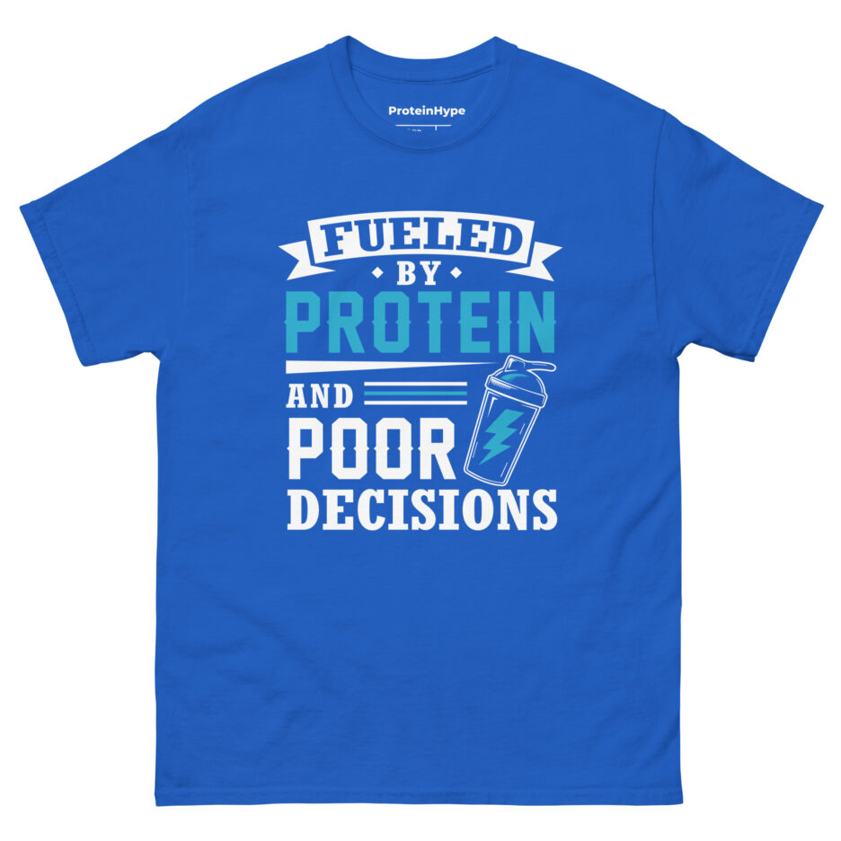 Fueled By Protein And Poor Decisions T-Shirt