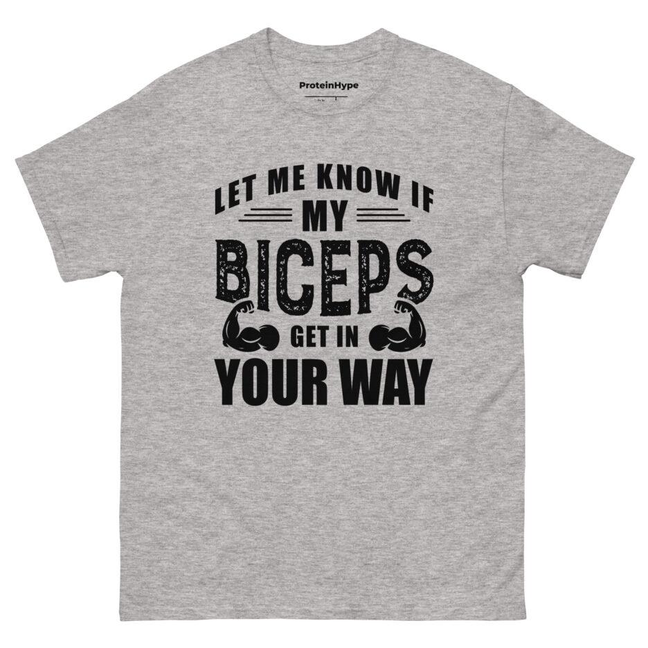 Let Me Know If My Biceps Get In Your Way T-Shirt