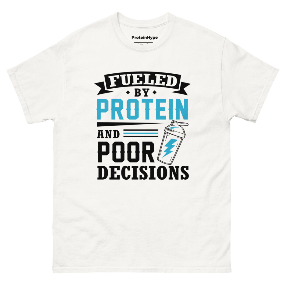 Fueled By Protein And Poor Decisions T-Shirt