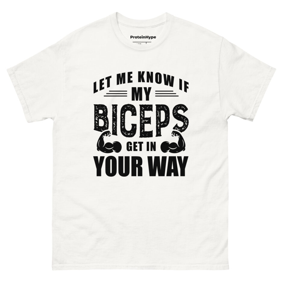 Let Me Know If My Biceps Get In Your Way T-Shirt