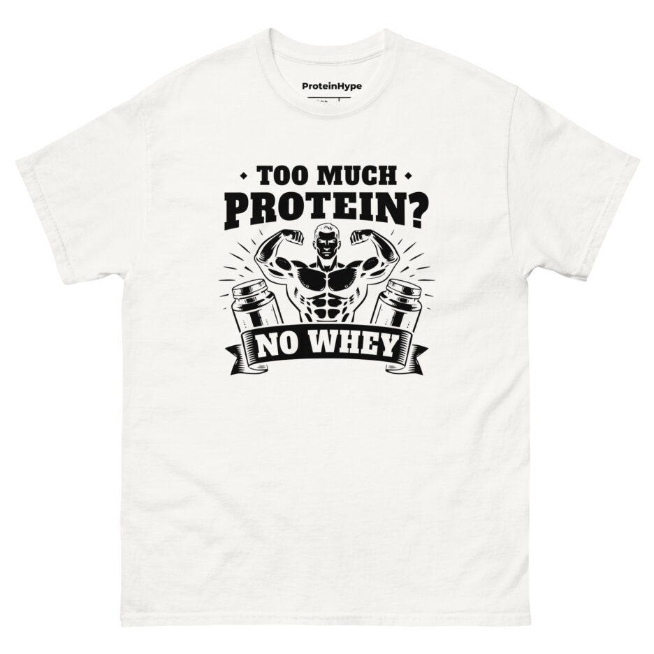 Too Much Protein No Whey T-Shirt