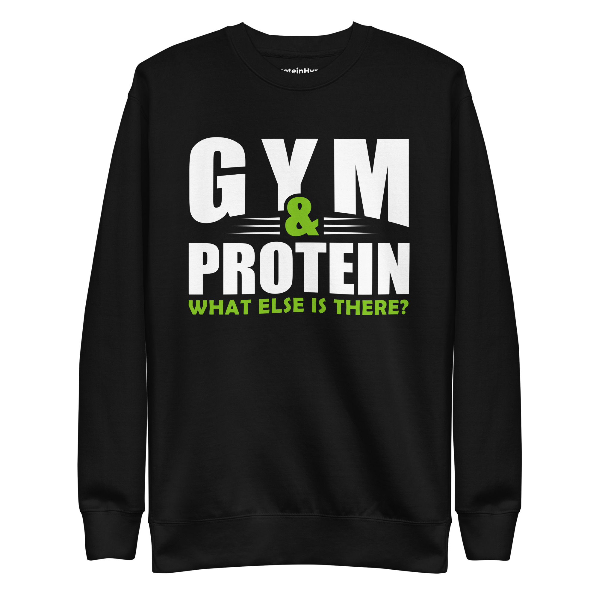 Gym & Protein What Else Is There Sweatshirt