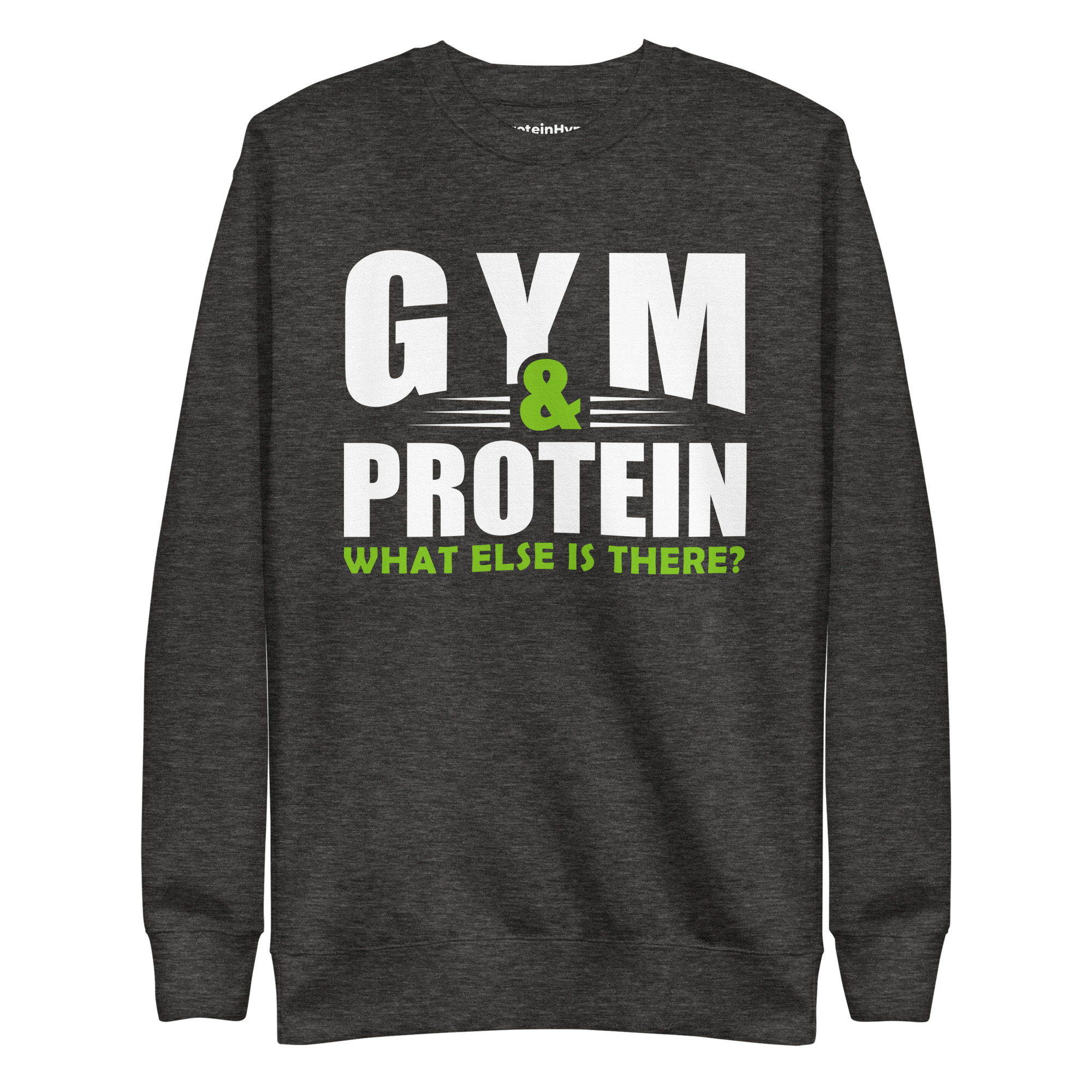 Gym & Protein What Else Is There Sweatshirt