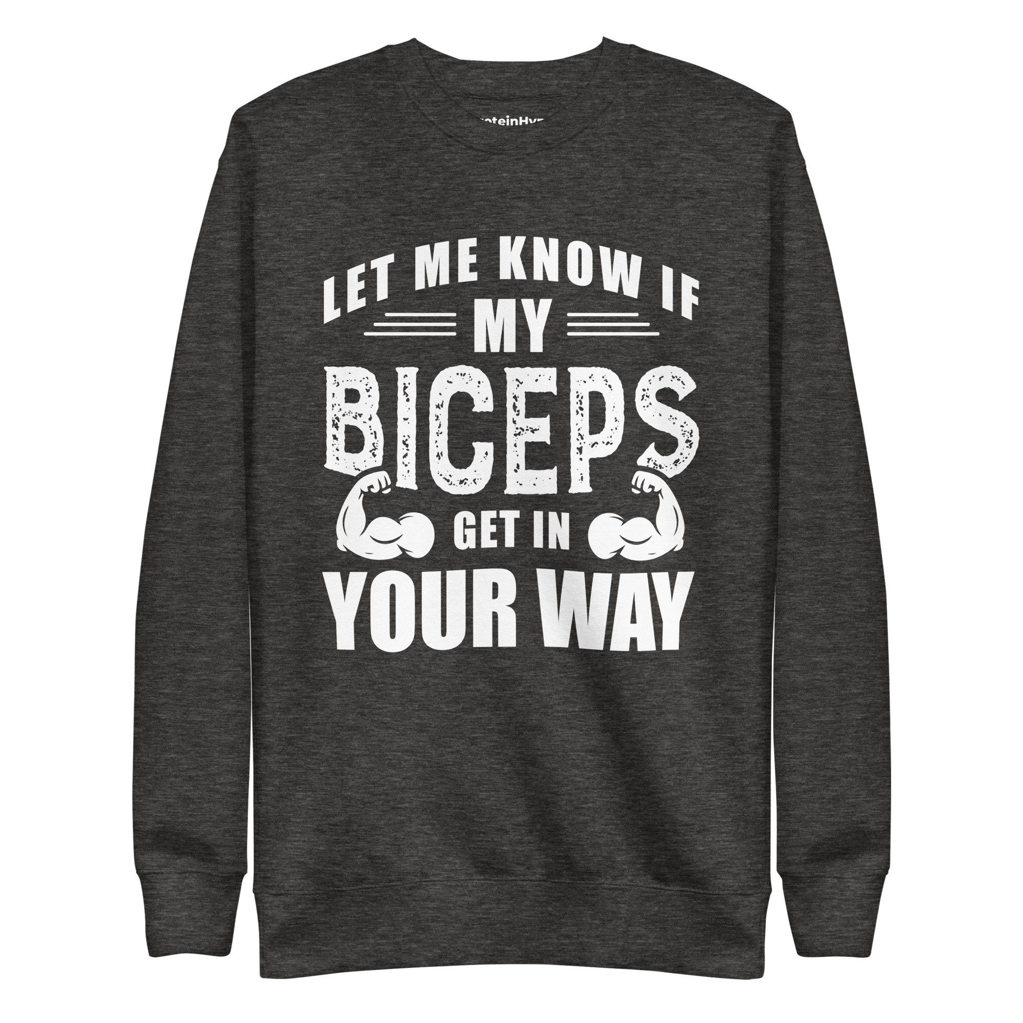 Let Me Know If My Biceps Get In Your Way Sweatshirt