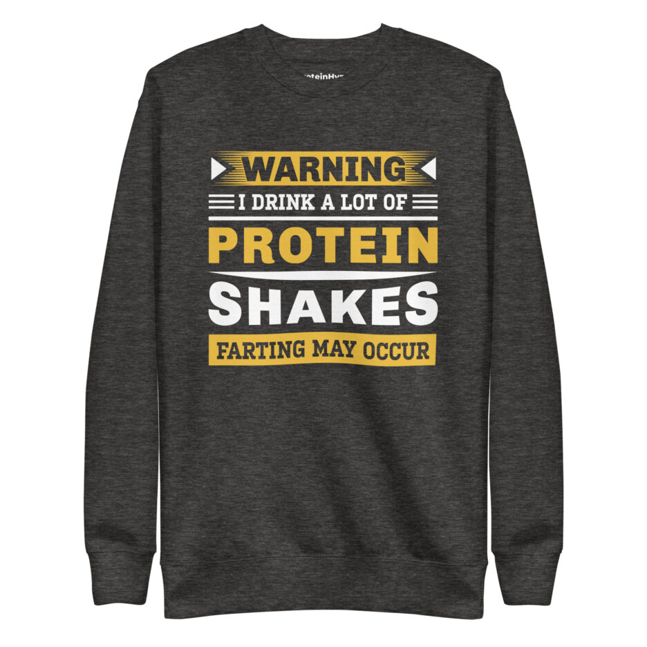 Warning I Drink A Lot Of Protein Shakes Farting My Occur Sweatshirt