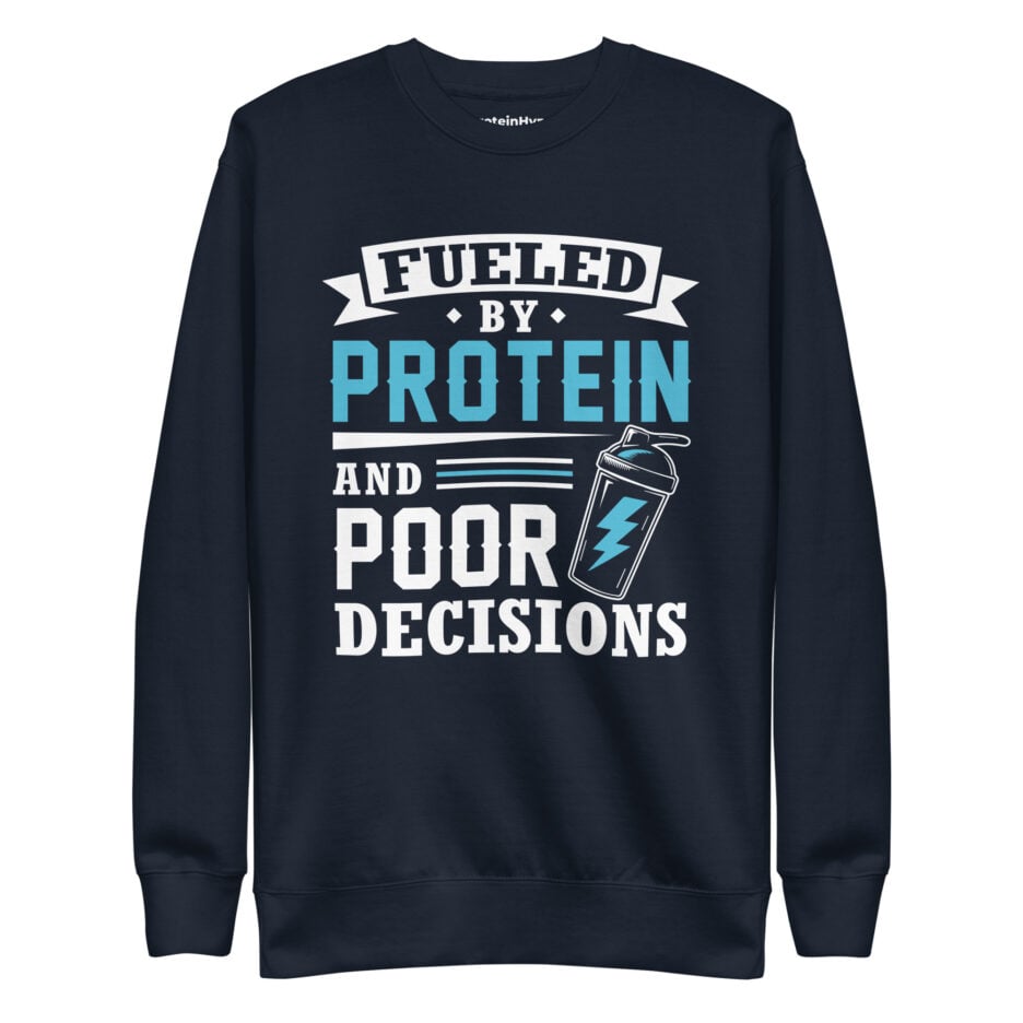 Fueled By Protein And Poor Decisions Sweatshirt