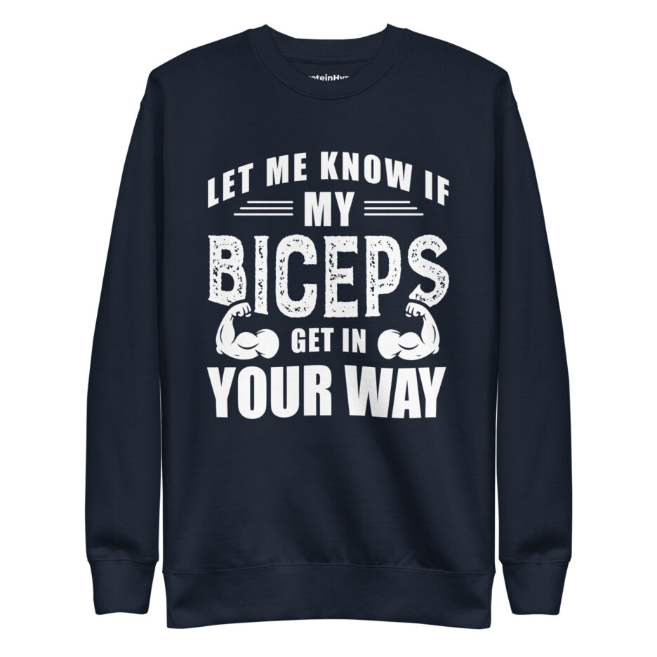 Let Me Know If My Biceps Get In Your Way Sweatshirt