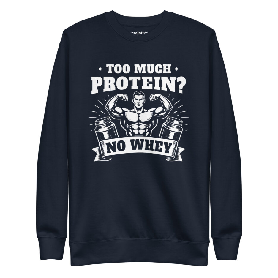 Too Much Protein No Whey Sweatshirt