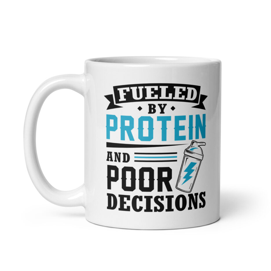 Fueled By Protein And Poor Decisions Mug